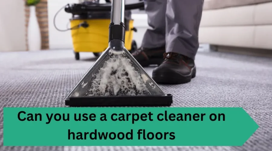 Can you use a carpet cleaner on hardwood floors?