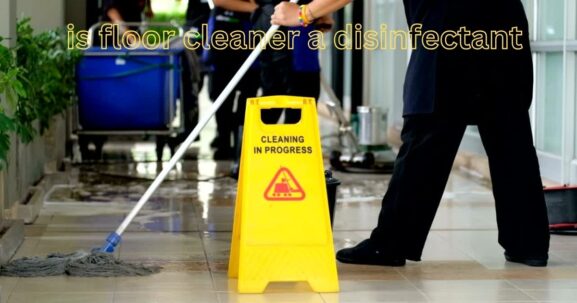 is floor cleaner a disinfectant